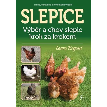 Populárně naučná literatura pro dospělé Slepice - Výběr a chov slepic krok za krokem