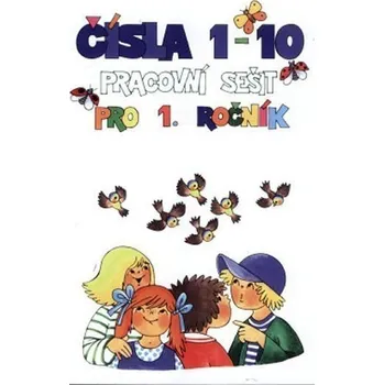 Matematika Čísla 1-10 - Pracovní sešit pro 1. ročník ZŠ (příklady na procvičení)