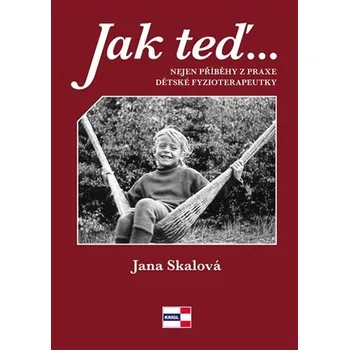Populárně naučná literatura pro dospělé Jak teď, tak potom - Nejen příběhy z praxe dětské fyzioterapeutky