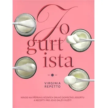 Jogurtista - Návod na přípravu různých typů domácího jogurtu a recepty pro jeho další využ