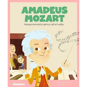 Amadeus Mozart - Nezapomenutelný génius vážné hudby