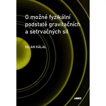 Přírodní věda O možné fyzikální podstatě gravitačních a setrvačných sil