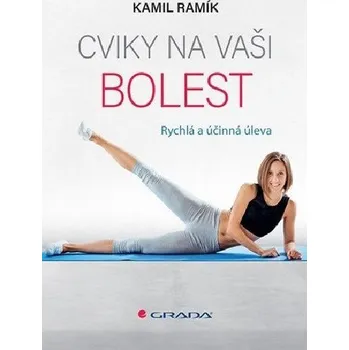 Cviky na vaši bolest - Rychlá a účinná úleva - Kamil Ramík