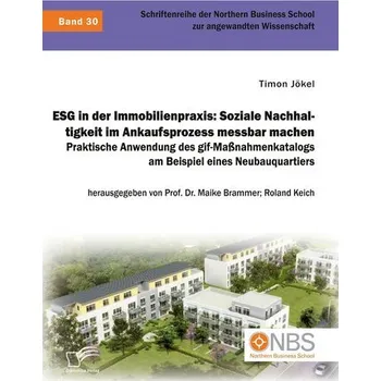 ESG in der Immobilienpraxis: Soziale Nachhaltigkeit im Ankaufsprozess messbar machen. Praktische Anwendung des gif-Maßnahmenkata - Jökel, Timon