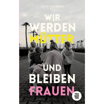 Osobní rozvoj Wir werden Mütter und bleiben Frauen - Rudsinski, Julia