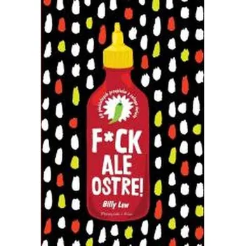 F*ck, ale ostre!. 60 piekielnych przepisów z całeg - Law, Billy