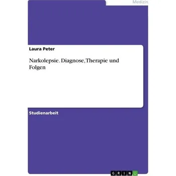 Narkolepsie. Diagnose, Therapie und Folgen - Peter, Laura