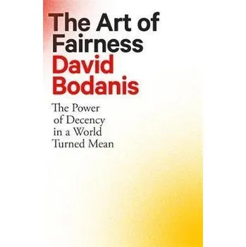 Umění The Art of Fairness : The Power of Decency in a World Turned Mean