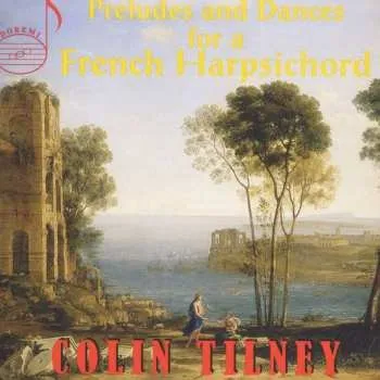 Zahraniční hudba CD Colin Tilney: Preludes And Dances For A French Harpsichord 2008