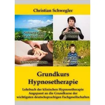 Grundkurs Hypnosetherapie - Schwegler, Christian