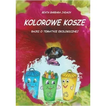 Pohádka Kolorowe kosze. Bajki o tematyce ekologicznej - Beata Barbara Jadach