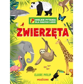 Zwierzęta. Wielkie pytania dla małych ludzi