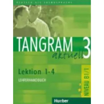 Německý jazyk Tangram aktuell 3: Lektion 1-4: Lehrerhandbuch