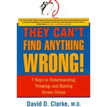 They Can't Find Anything Wrong! - Clarke, David