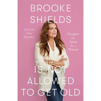 Umění Brooke Shields Is Not Allowed to Get Old - Shields, Brooke [EN] (2026, Brožovaná, Macmillan USA)