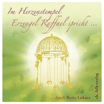 Im Herzenstempel. Erzengel Raffael spricht... - Lukács, Boris