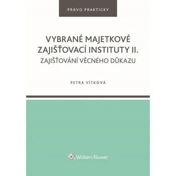 Vybrané majetkové zajišťovací instituty II. Zajišťování věcného důkazu