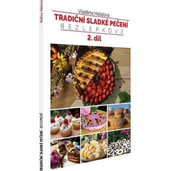Tradiční sladké pečení bezlepkově: 2. díl - Vladěna Halatová (2019, brožovaná)