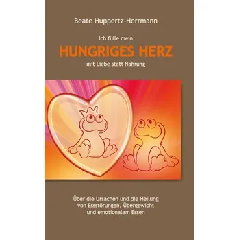 Osobní rozvoj Ich fülle mein Hungriges Herz mit Liebe statt Nahrung - Huppertz-Herrmann, Beate