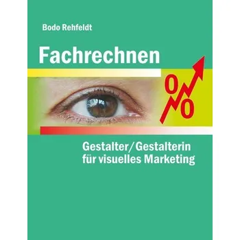 Matematika Fachrechnen für Gestalter/Gestalterin für visuelles Marketing - Rehfeldt, Bodo