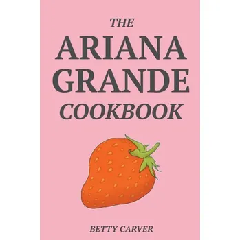 The Ariana Grande Cookbook - Mead, Carver A. (Gordon and Betty Moore Professor of Engineering and Applied Science, Emeritus, California Institute of