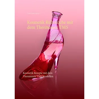 Kosmetik Rührküche mit dem Thermomix TM5 - Lossermann, Viola