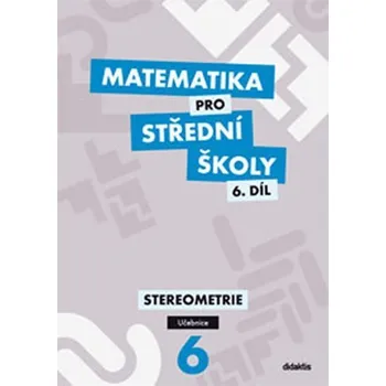 Matematika pro SŠ 6.díl - Učebnice/Stereometrie