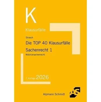 Die TOP 40 Klausurfälle Sachenrecht 1 - Strauch, Oliver [DE] (2026, Brožovaná, Alpmann und Schmidt)
