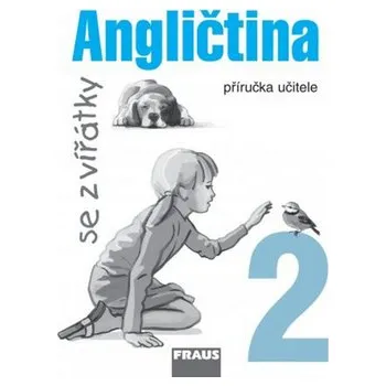 Anglický jazyk Angličtina se zvířátky 2 - příručka učitele