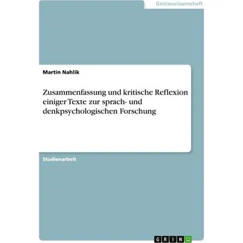 Zusammenfassung und kritische Reflexion einiger Texte zur sprach- und denkpsychologischen Forschung - Nahlik, Martin