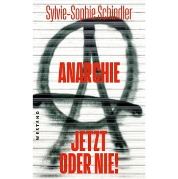Anarchie - jetzt oder nie! - Schindler, Sylvie-Sophie