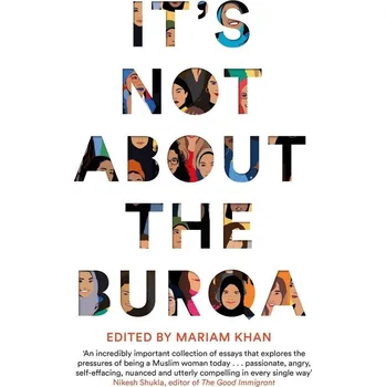 It's Not About the Burqa - Mariam Khan