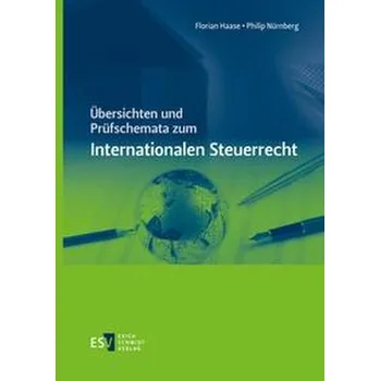 Übersichten und Prüfschemata zum Internationalen Steuerrecht - Haase, Florian