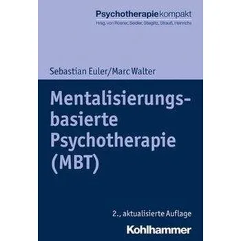 Mentalisierungsbasierte Psychotherapie (MBT) - Euler, Sebastian [DE] (2020, Brožovaná, Kohlhammer W.)