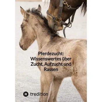 Pferdezucht: Wissenswertes über Zucht, Aufzucht und Rassen - Küng Moritz [DE] (2023, Brožovaná, tredition)