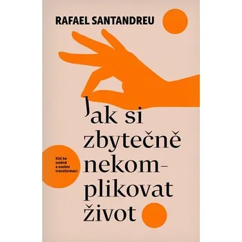 Kniha Jak si zbytečně nekomplikovat život - Rafael Santandreu (2024) [E-kniha]