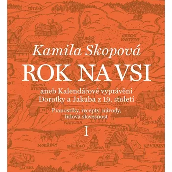 Rok na vsi: Aneb kalendářové vyprávění Dorotky a Jakuba z 19. století - Kamila Skopová (2011, pevná)