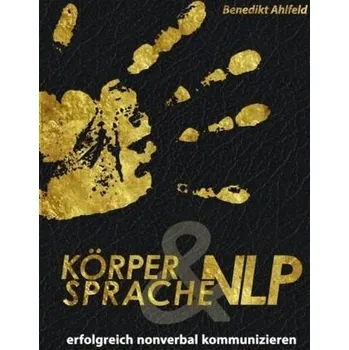Körpersprache & NLP - Ahlfeld, Benedikt