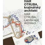 Ivar Otruba: Krajinářský architekt -…