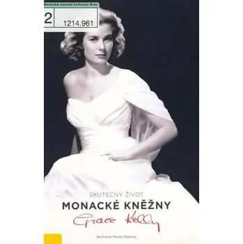 Bertrand Meyer-Stabley Skutečný život monacké kněžny Grace Kellyové Stav: Použité zboží, běžné opotřebení