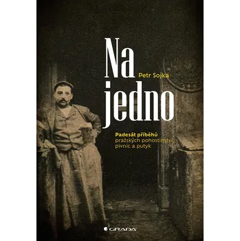Na jedno: Padesát příběhů pražských pohostinství, pivnic a putyk - Petr Sojka (2024, pevná), e-kniha
