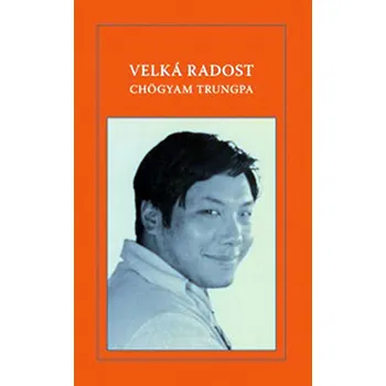 Trungpa Chögyam Velká radost Stav: Použité zboží - běžné opotřebení