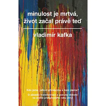 Kafka Vladimír Minulost je mrtvá, život začal právě teď Stav: Použité zboží - běžné opotřebení