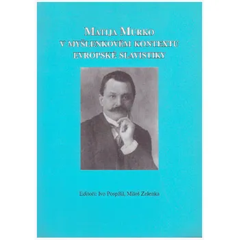 Pospíšil a kol. Matija Murko v myšlenkovém kontextu evropské slavistiky Stav: Použité zboží, jako nová