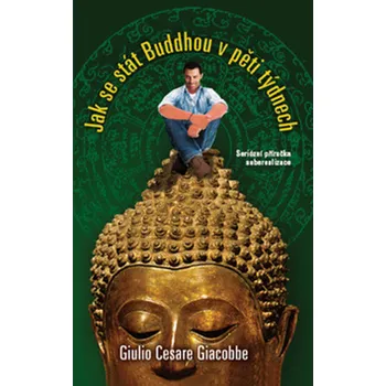 Giulio Cesare Giacobbe Jak se stát Buddhou v pěti týdnech Stav: Použité zboží - jako nová
