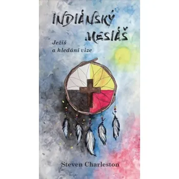 Steven Charleston Indiánský Mesiáš Stav: Použité zboží - jako nová
