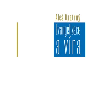Opatrný Aleš Evangelizace a víra Stav: Použité zboží - jako nová