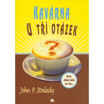 John P. Strelecky Kavárna u tří otázek Stav: Použité zboží - běžné opotřebení