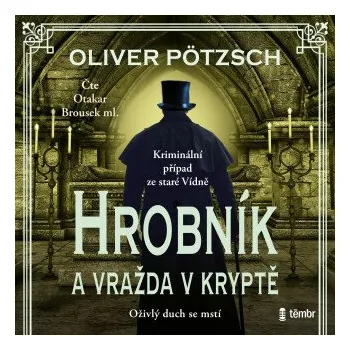 Hrobník a vražda v kryptě - Oliver Pötzsch