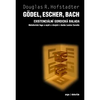Gödel, Escher, Bach: Existencionální gordická balada - Douglas R. Hofstadter (2012, pevná)
